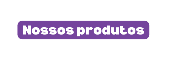 Nossos produtos